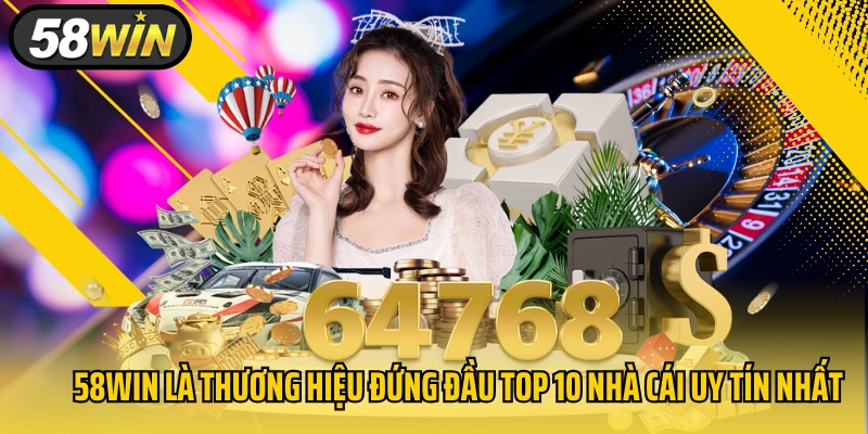 58Win là thương hiệu đứng đầu top 10 nhà cái uy tín nhất