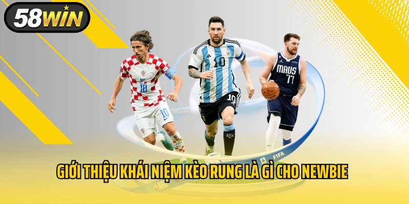 Giới thiệu khái niệm kèo rung là gì cho newbie