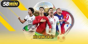 Kèo Rung Là Gì? Kiến Thức Cá Độ Bóng Đá Cùng 58Win
