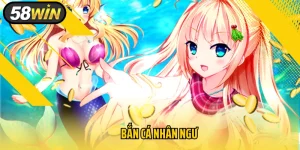 Bắn Cá Nhân Ngư – Giải Trí Cực Đã Với Hàng Nghìn Phần Thưởng