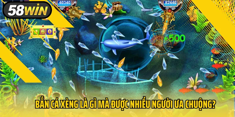 Bắn cá xèng là gì mà được nhiều người ưa chuộng?