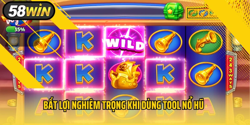 Bất lợi nghiêm trọng khi dùng tool nổ hũ