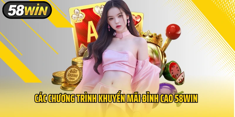 Các chương trình khuyến mãi đỉnh cao 58WIN