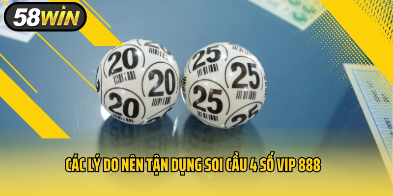 Các lý do nên tận dụng soi cầu 4 số vip 888 