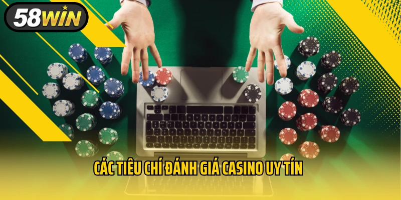 Các tiêu chí đánh giá casino uy tín