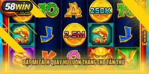 Bật Mí Cách Quay Hủ Luôn Thắng Cho Tân Thủ