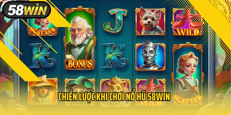 Chiến lược khi chơi nổ hũ 58WIN siêu chuẩn xác