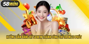 Hướng Dẫn Đăng Ký 58WIN Thành Công Chỉ Trong 3 Phút Cho Tân Binh 2025