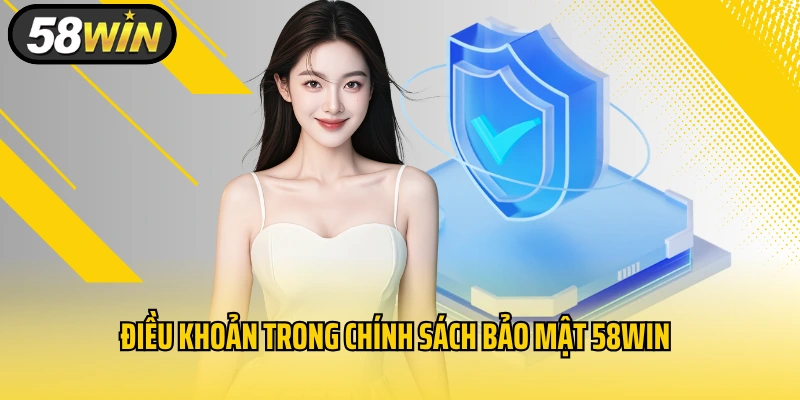 Điều khoản trong chính sách bảo mật 58WIN