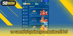 Top Game Nổ Hũ Cực Đỉnh Tại 58win Không Thể Bỏ Lỡ