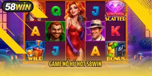 Game Nổ Hũ Hot 58win– Trải Nghiệm Siêu Phẩm Slots Hấp Dẫn