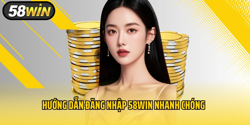 Hướng dẫn đăng nhập 58WIN nhanh chóng