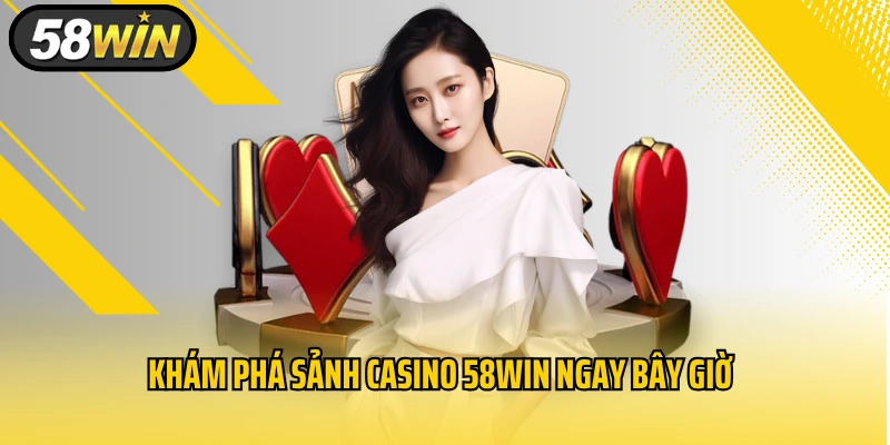 Khám phá sảnh Casino 58WIN ngay bây giờ