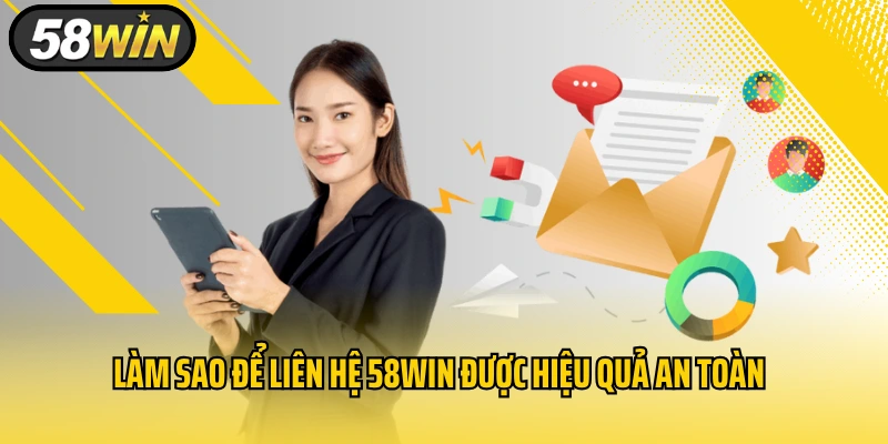 Làm sao để liên hệ 58WIN được hiệu quả an toàn