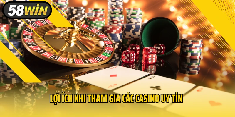 Lợi ích khi tham gia các casino uy tín