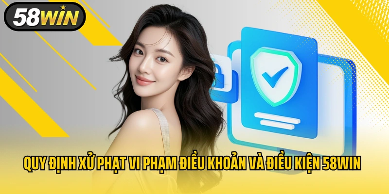 Quy định xử phạt vi phạm điều khoản và điều kiện 58WIN