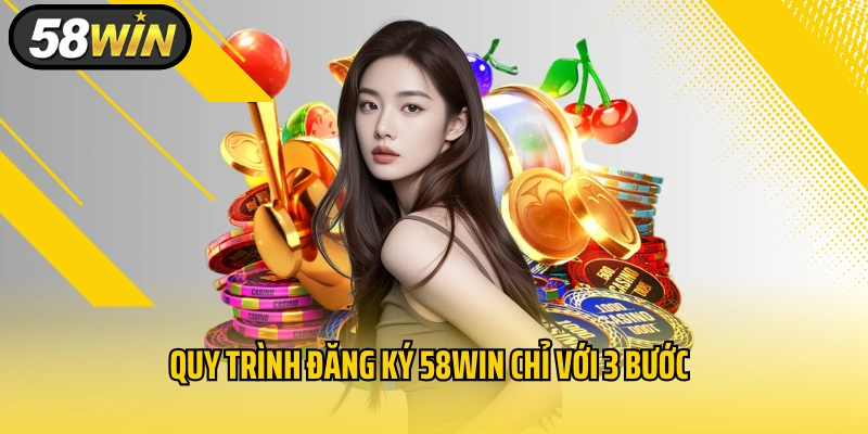 Quy trình đăng ký 58WIN chỉ với 3 bước