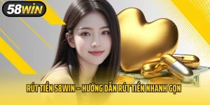 Rút Tiền 58WIN – Hướng Dẫn Rút Tiền Nhanh Gọn, Đảm Bảo An Toàn