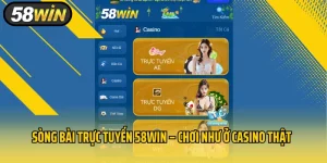 Sòng Bài Trực Tuyến 58Win – Chơi Như Ở Casino Thật