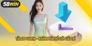 Tải App 58WIN – Khám Phá Thế Giới Giải Trí Chỉ Trong Một Cú Chạm