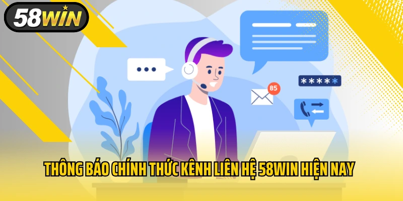 Thông báo chính thức kênh liên hệ 58WIN hiện nay