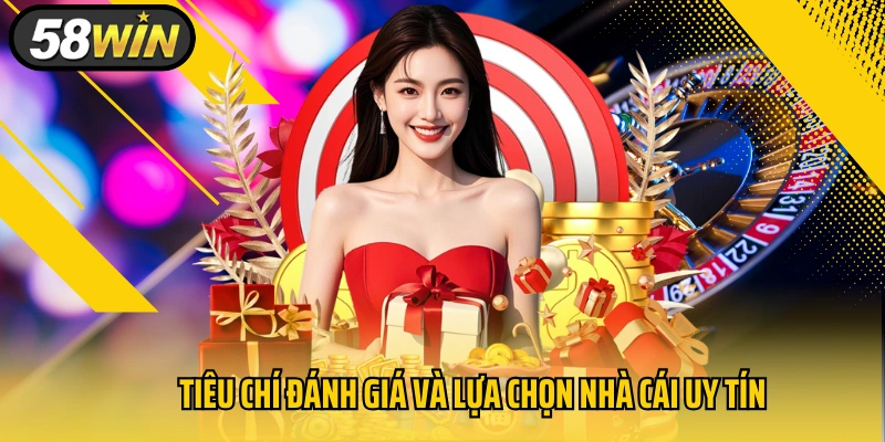 Tiêu chí đánh giá và lựa chọn nhà cái uy tín