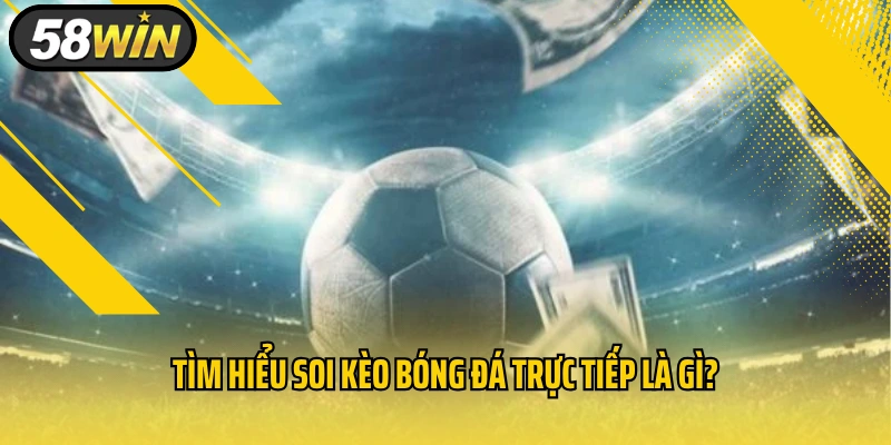 Tìm hiểu soi kèo bóng đá trực tiếp là gì?