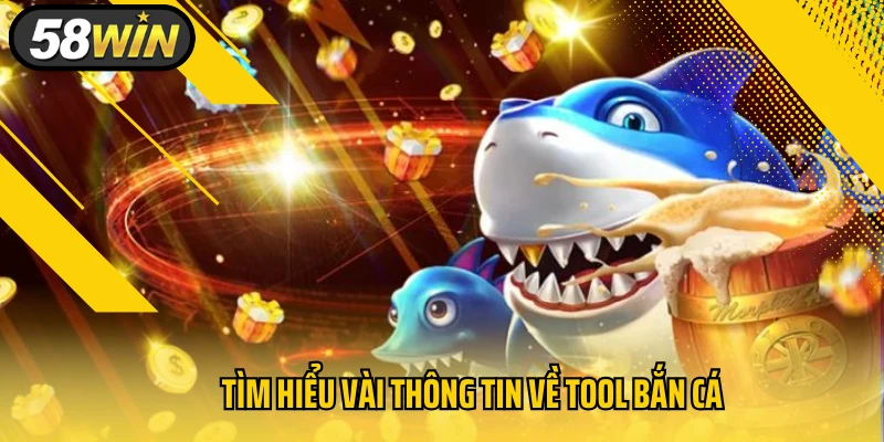 Tìm hiểu vài thông tin về tool bắn cá