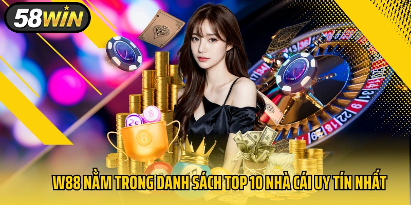 W88 nằm trong danh sách top 10 nhà cái uy tín nhất