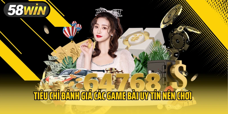 Tiêu chí đánh giá các game bài uy tín nên chơi